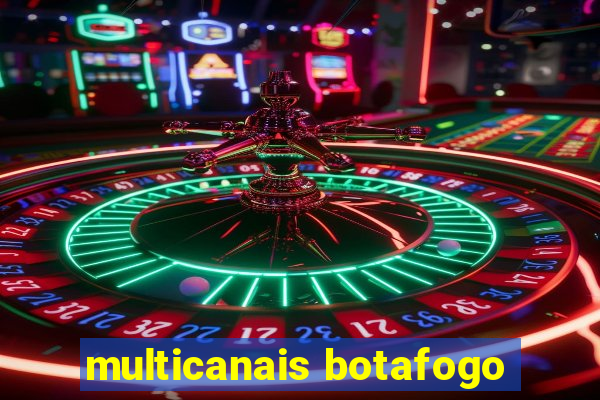 multicanais botafogo